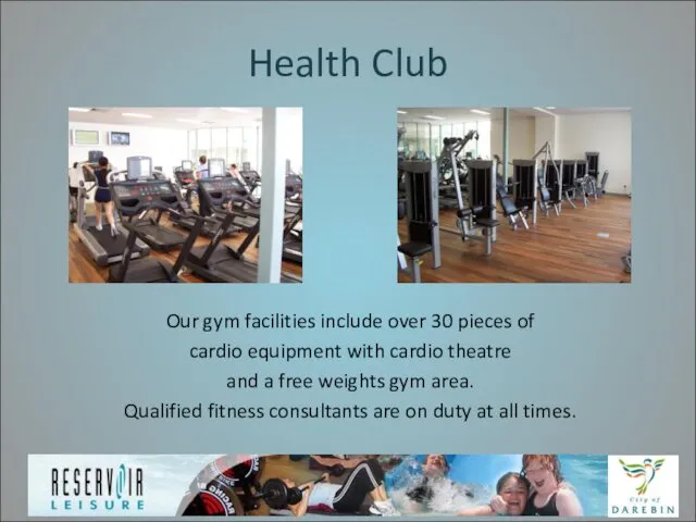 Health Club Our gym facilities include over 30 pieces of