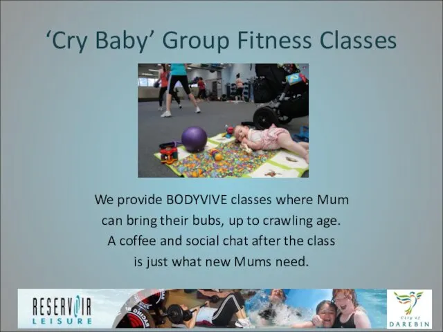 ‘Cry Baby’ Group Fitness Classes We provide BODYVIVE classes where