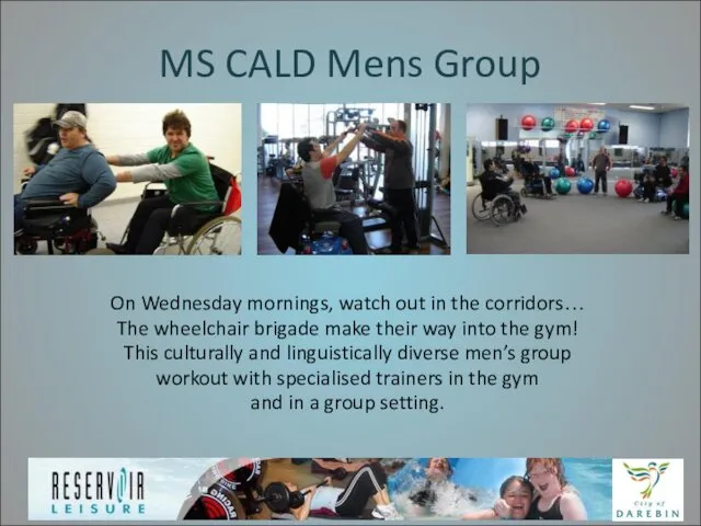 MS CALD Mens Group On Wednesday mornings, watch out in