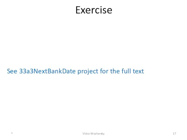 Exercise See 33a3NextBankDate project for the full text * Victor Mozharsky