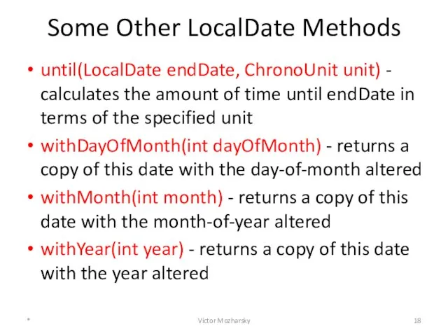 Some Other LocalDate Methods until(LocalDate endDate, ChronoUnit unit) - calculates