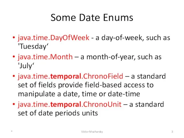 Some Date Enums java.time.DayOfWeek - a day-of-week, such as 'Tuesday‘