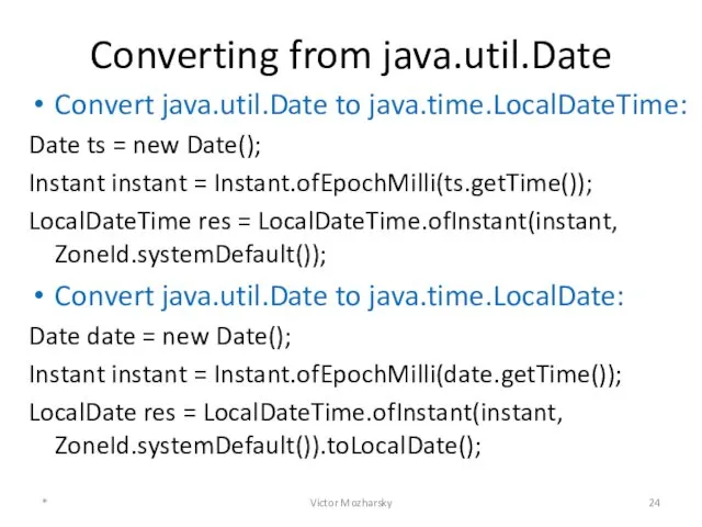 Converting from java.util.Date Convert java.util.Date to java.time.LocalDateTime: Date ts =