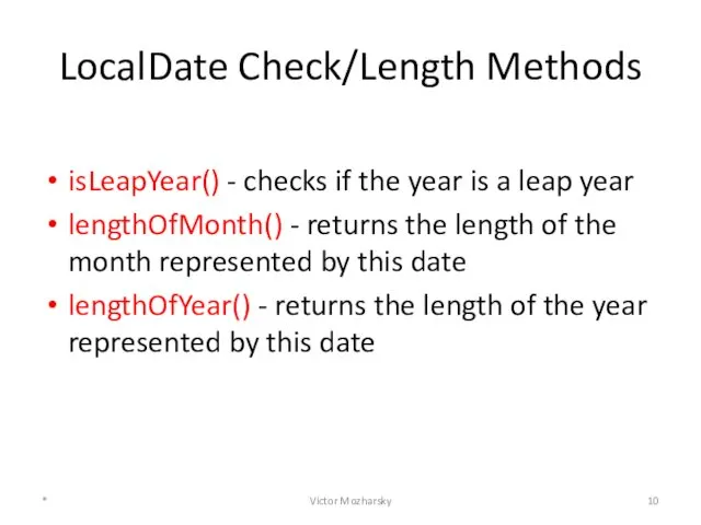 LocalDate Check/Length Methods isLeapYear() - checks if the year is