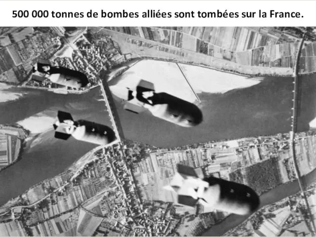 500 000 tonnes de bombes alliées sont tombées sur la France.