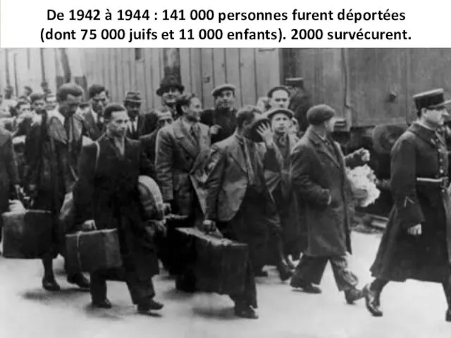 De 1942 à 1944 : 141 000 personnes furent déportées