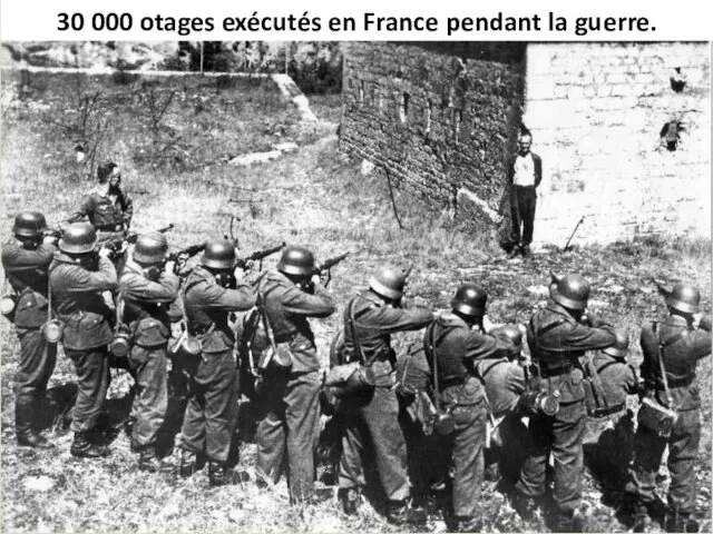 30 000 otages exécutés en France pendant la guerre.