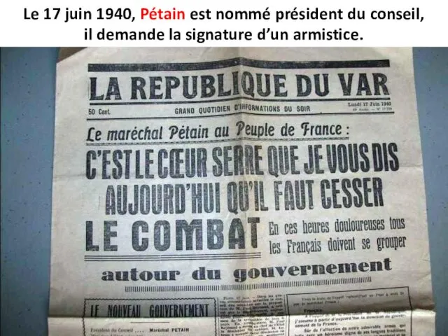 Le 17 juin 1940, Pétain est nommé président du conseil, il demande la signature d’un armistice.