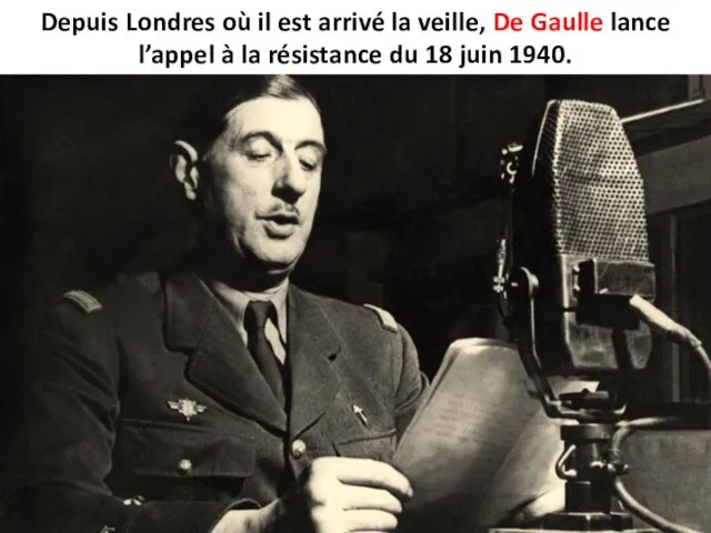 Depuis Londres où il est arrivé la veille, De Gaulle lance l’appel à