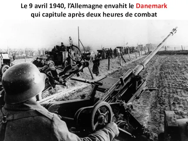 Le 9 avril 1940, l’Allemagne envahit le Danemark qui capitule après deux heures de combat
