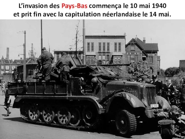 L’invasion des Pays-Bas commença le 10 mai 1940 et prit fin avec la