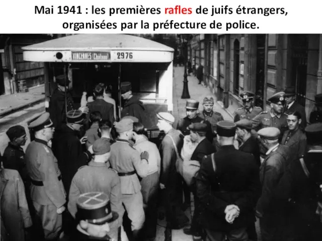 Mai 1941 : les premières rafles de juifs étrangers, organisées par la préfecture de police.