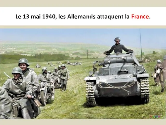Le 13 mai 1940, les Allemands attaquent la France.