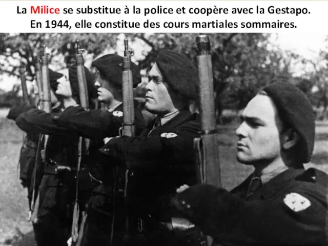 La Milice se substitue à la police et coopère avec la Gestapo. En