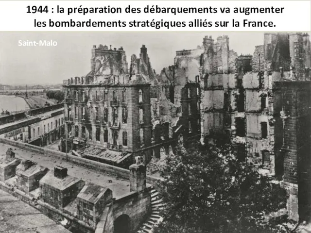 1944 : la préparation des débarquements va augmenter les bombardements stratégiques alliés sur la France. Saint-Malo