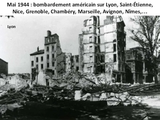 Mai 1944 : bombardement américain sur Lyon, Saint-Étienne, Nice, Grenoble, Chambéry, Marseille, Avignon, Nîmes,… Lyon