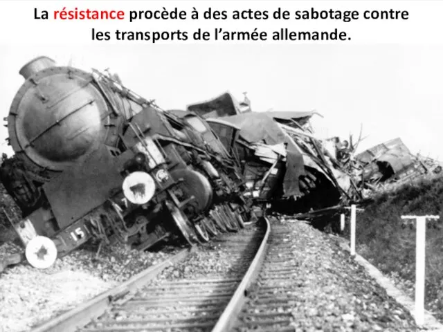 La résistance procède à des actes de sabotage contre les transports de l’armée allemande.