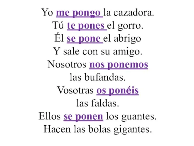 Yo me pongo la cazadora. Tú te pones el gorro.