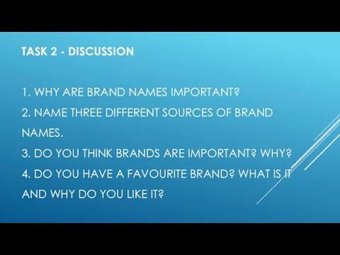 TASK 2 - DISCUSSION 1. WHY ARE BRAND NAMES IMPORTANT?