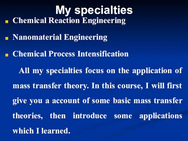 My specialties Chemical Reaction Engineering Nanomaterial Engineering Chemical Process Intensification