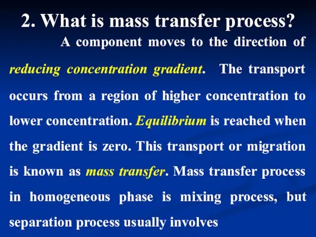 2. What is mass transfer process? A component moves to