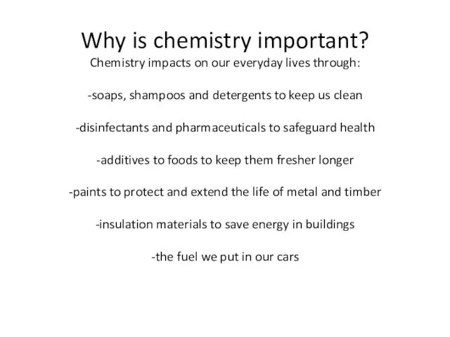 Why is chemistry important? Chemistry impacts on our everyday lives