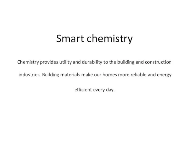 Smart chemistry Chemistry provides utility and durability to the building