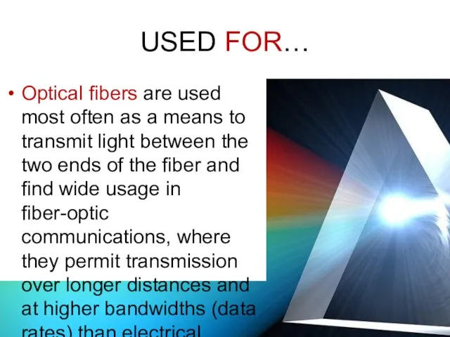 USED FOR… Optical fibers are used most often as a means to transmit