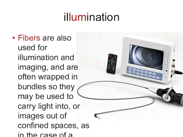 illumination Fibers are also used for illumination and imaging, and are often wrapped