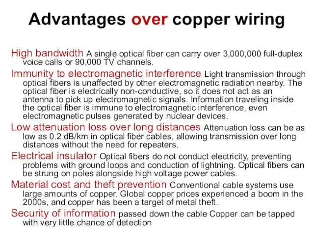 Advantages over copper wiring High bandwidth A single optical fiber can carry over