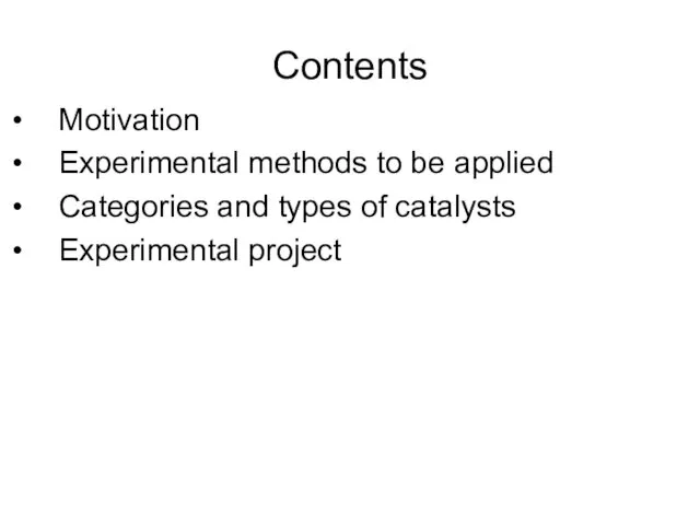 Contents Motivation Experimental methods to be applied Categories and types of catalysts Experimental project