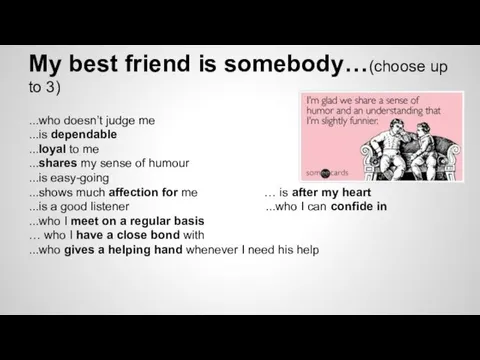 My best friend is somebody…(choose up to 3) ...who doesn’t