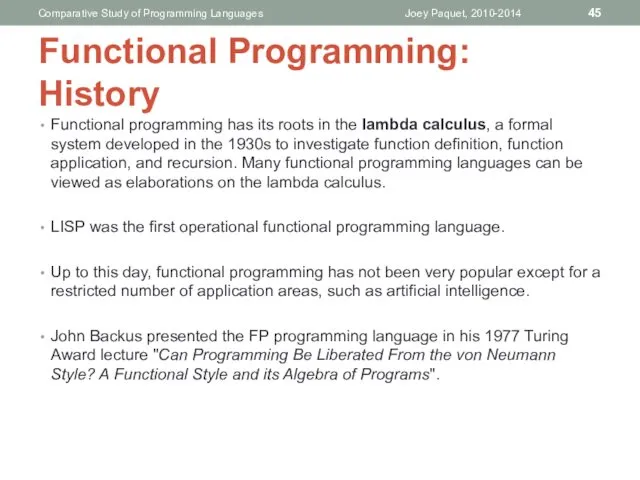 Functional programming has its roots in the lambda calculus, a