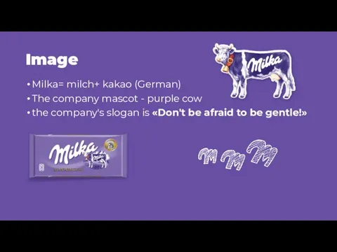 Image Milka= milch+ kakao (German) The company mascot - purple cow the company's