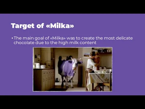 Target of «Milka» The main goal of «Milka» was to create the most