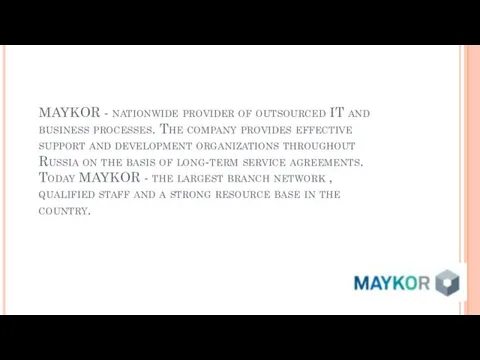 MAYKOR - nationwide provider of outsourced IT and business processes. The company provides