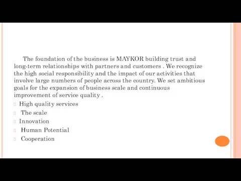 The foundation of the business is MAYKOR building trust and long-term relationships with