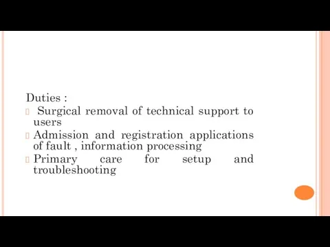 Duties : Surgical removal of technical support to users Admission and registration applications