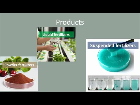 Products Liquid fertilizers Powder fertilizers Suspended fertilizers