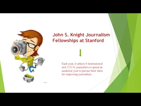 Fellowship in university John S. Knight Journalism Fellowships at Stanford Each year, it