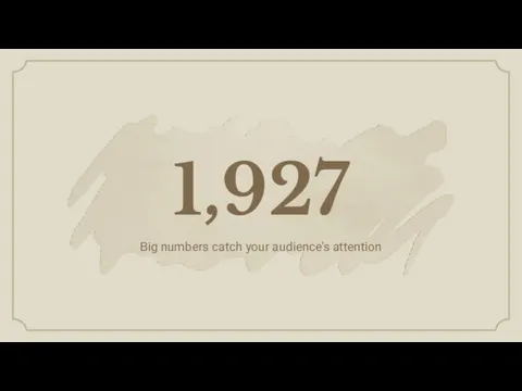 Big numbers catch your audience's attention 1,927
