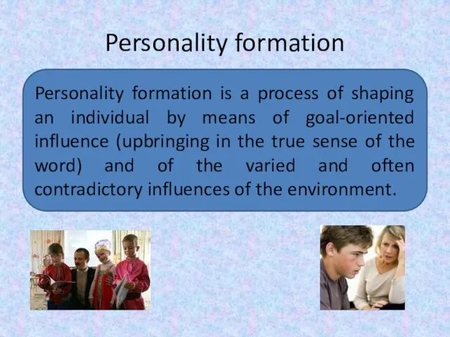 Personality formation Personality formation is a process of shaping an