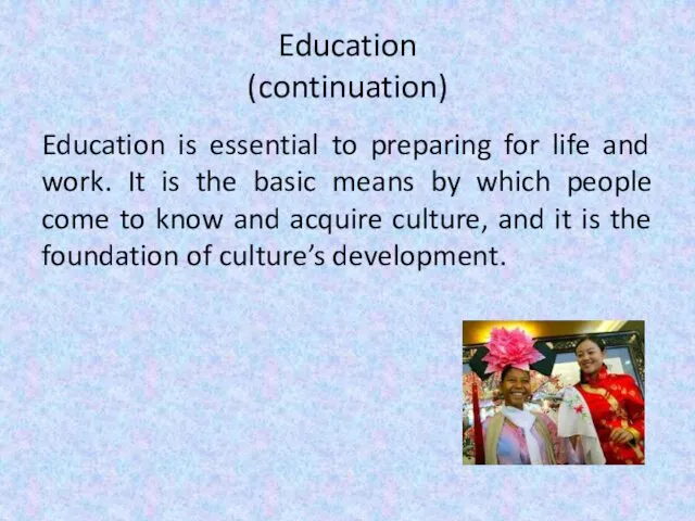 Education (continuation) Education is essential to preparing for life and