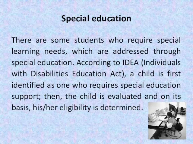 Special education There are some students who require special learning