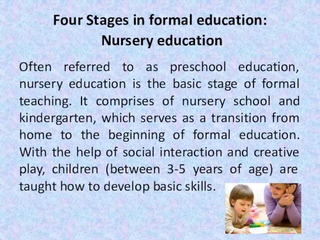 Four Stages in formal education: Nursery education Often referred to