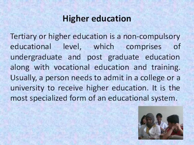 Higher education Tertiary or higher education is a non-compulsory educational