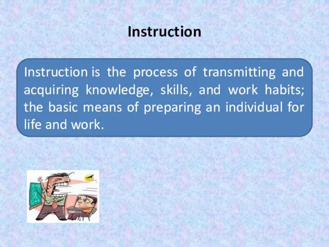 Instruction Instruction is the process of transmitting and acquiring knowledge,