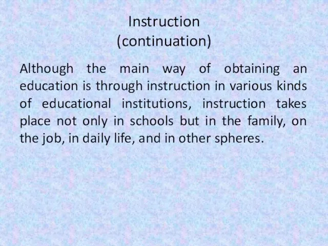 Instruction (continuation) Although the main way of obtaining an education