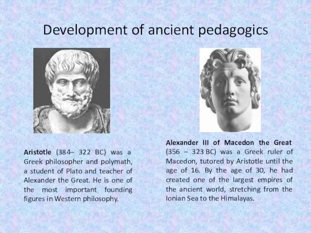 Development of ancient pedagogics Aristotle (384– 322 BC) was a