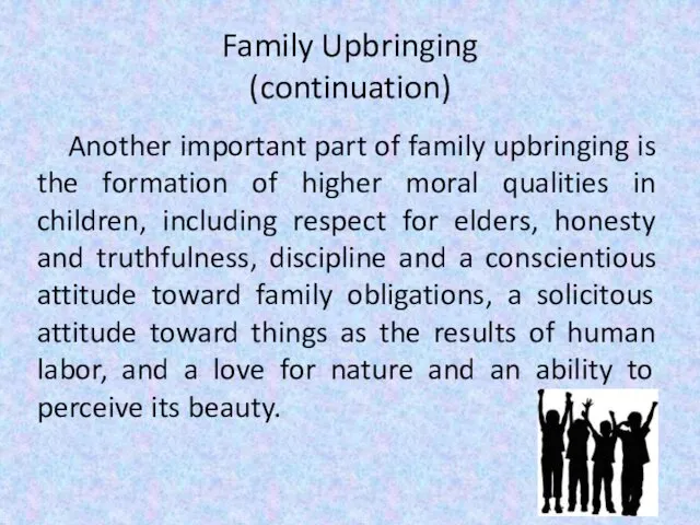 Family Upbringing (continuation) Another important part of family upbringing is